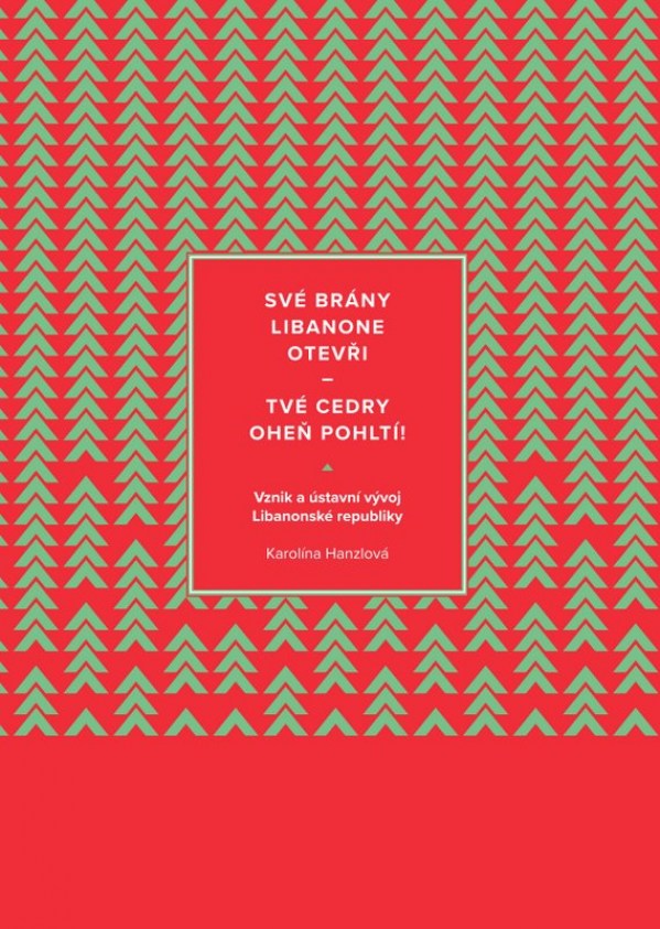 Své brány Libanovne otevři - tvé cedry oheň pohltí! Vznik a ústavní vývoj Libanonské republiky