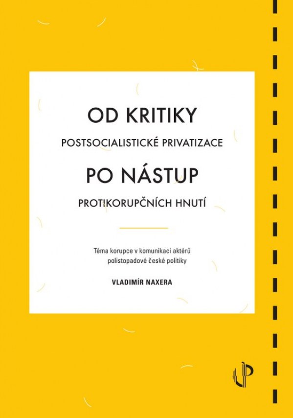 Od kritiky postsocialistické privatizace po nástup protikorupčních hnutí: téma korupce v komunikaci aktérů polistopadové české politiky